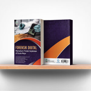 Forensik Digital: Memahami Tindak Kejahatan di Dunia Maya