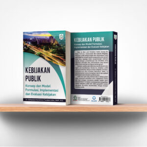 Kebijakan Publik: Konsep dan Model Formulasi, Implementasi dan Evaluasi Kebijakan