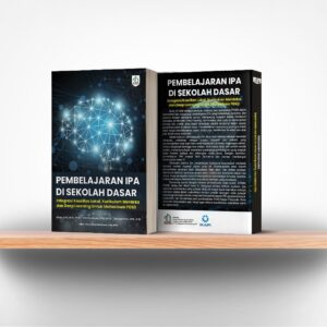 Pembelajaran IPA Di Sekolah Dasar : Integrasi Kearifan Lokal, Kurikulum Merdeka Dan Deep Learning Untuk Mahasiswa PGSD