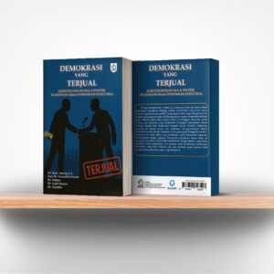 Demokrasi yang Terjual : Klientelisme-Kuasa & Politik Patronase dalam Demokrasi Elektoral