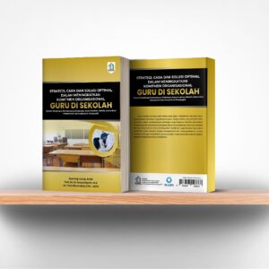Strategi, Cara dan Solusi Optimal dalam Meningkatkan Komitmen Organisasional Guru Di Sekolah  (Faktor Pendukung Pemberdayaan Psikologis, Kepemimpinan Otentik, Komunikasi Interpersonal dan Kompetensi Pedagogik)