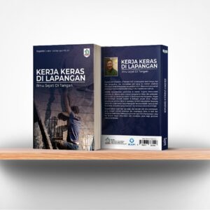 Kerja Keras Di Lapangan, Ilmu Sejati Di Tangan