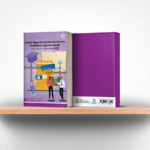 Dasar-dasar Konstruksi Kurikulum Pendidikan Agama Katolik: Untuk Calon Guru Agama Katolik Vol. 1