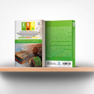 Esg Dalam Pertambangan: Menavigasi Keberlanjutan Di Industri Ekstraktif (Sebuah Referensi Komprehensif tentang Prinsip, Praktik, dan Kebijakan Environmental, Social, and Governance)