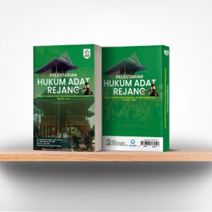 Pelestarian Hukum Adat Rejang: Melalui Kodifikasi untuk Kepastian dan Mempertahankan Kearifan Lokal