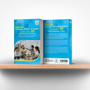 Inovasi Pembelajaran Bahasa & Sastra Indonesia SD : Hakikat, Strategi, dan Asesmen