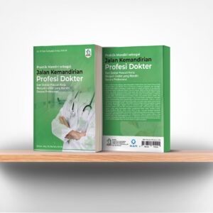 Praktik Mandiri sebagai Jalan Kemandirian Profesi Dokter: Dari Dokter Pencari Kerja Menjadi Dokter yang Mandiri Secara Profesional