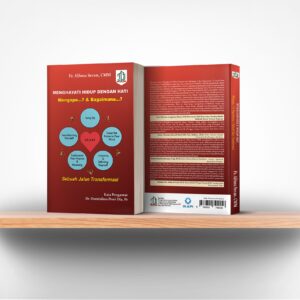 Menghayati Hidup Dengan Hati: Mengapa? & Bagaimana? Sebuah Jalan Transformasi
