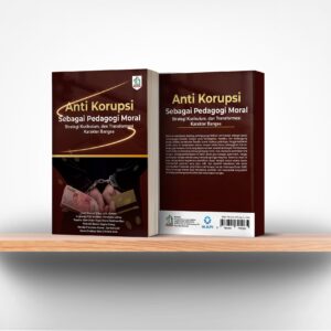 Anti Korupsi Sebagai Pedagogi Moral: Strategi Kurikulum dan Transformasi Karakter Bangsa