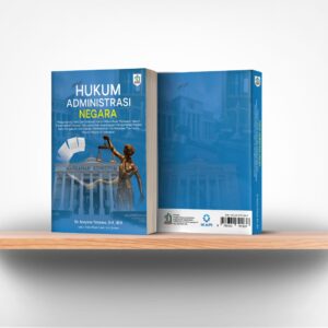 Hukum Administrasi Negara: Menginspirasi Teori Dan Konsepsi Hukum  Administrasi, Perbuatan Hukum Pemerintahan Negara, Kekuasaan Dan Kewenangan Pemerintahan Negara Serta Pengaturan Administrasi Pemerintahan dan Peradilan Tata Usaha Negara di Indonesia