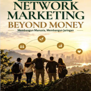 Neterwork Marketing Beyound Money: Membangun Manusia, Membangun Jaringan